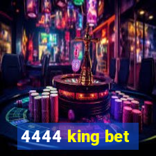 4444 king bet